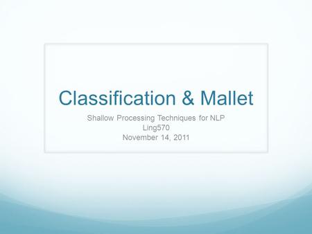 Classification & Mallet Shallow Processing Techniques for NLP Ling570 November 14, 2011.