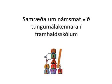 Samræða um námsmat við tungumálakennara í framhaldsskólum.