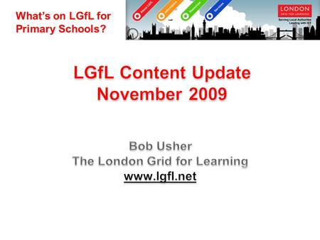 What’s on LGfL for Primary Schools?. Develop our own material (curriculum consultants) Co-develop with NEN partners Co-develop with non- commercial.