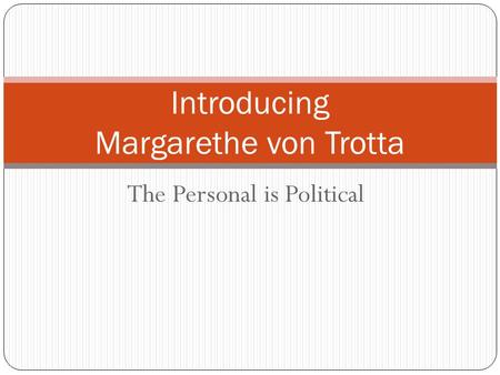 The Personal is Political Introducing Margarethe von Trotta.