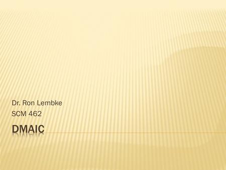 Dr. Ron Lembke SCM 462.  Financial return  Impact on customers and organizational effectiveness  Probability of success  Impact on employees  Fit.