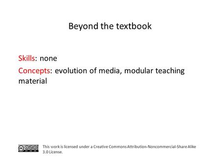 Skills: none Concepts: evolution of media, modular teaching material This work is licensed under a Creative Commons Attribution-Noncommercial-Share Alike.