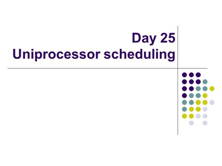 Day 25 Uniprocessor scheduling. Algorithm: Selection function Selection function – which process among ready processes to select. w – time spent in system,