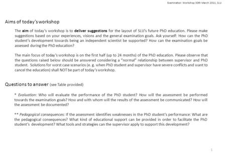 * Evaluation: Who will evaluate the performance of the PhD student? How will the assessment be performed towards the examination goals? How and with whom.