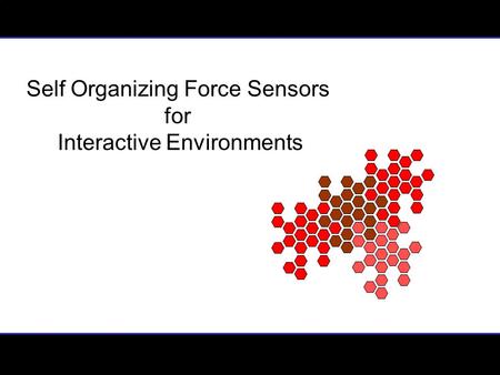 Self Organizing Force Sensors for Interactive Environments.