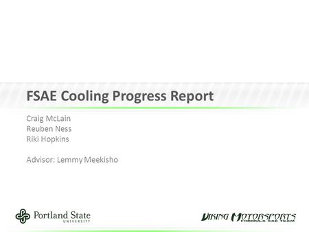 FSAE Cooling Progress Report Craig McLain Reuben Ness Riki Hopkins Advisor: Lemmy Meekisho.