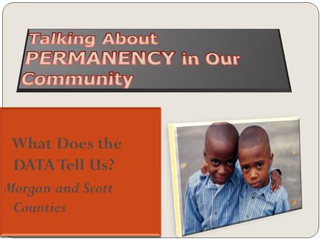 How do Morgan & Scott County Children Enter the Child Welfare System? Morgan and Scott Counties Indicated reports FY 2010 SourceNumber Percent of total.