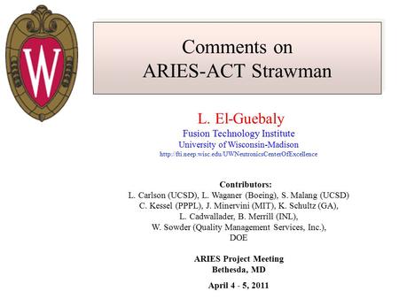 Comments on ARIES-ACT Strawman L. El-Guebaly Fusion Technology Institute University of Wisconsin-Madison