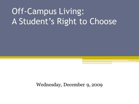 Off-Campus Living: A Student’s Right to Choose Wednesday, December 9, 2009.