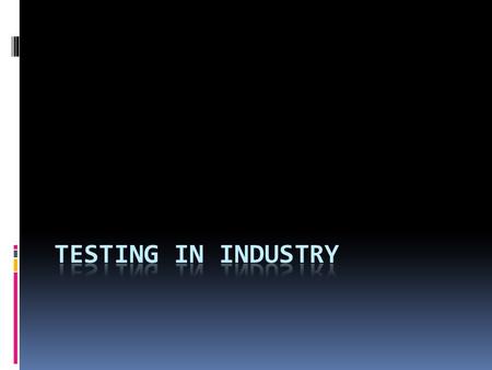 Testing  Testing is not important in school homework  Testing is not important in research work to produce experimental statistics for publishing paper.