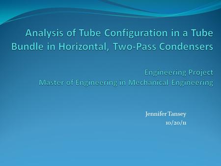 Jennifer Tansey 10/20/11. Introduction / Background A common type of condenser used in steam plants is a horizontal, two- pass condenser Steam enters.