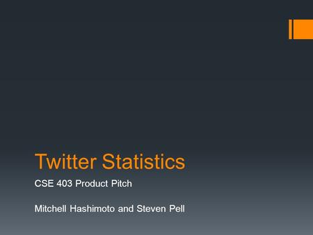 Twitter Statistics CSE 403 Product Pitch Mitchell Hashimoto and Steven Pell.