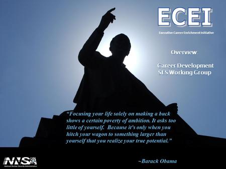 Executive Career Enrichment Initiative “Focusing your life solely on making a buck shows a certain poverty of ambition. It asks too little of yourself.