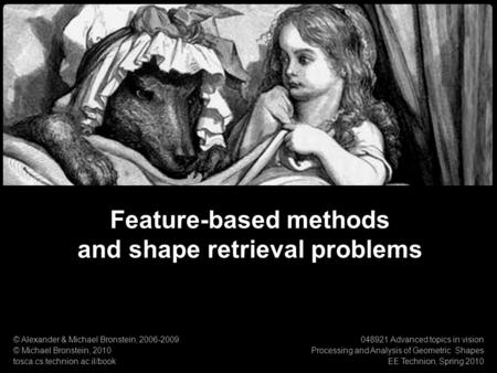 1 Numerical Geometry of Non-Rigid Shapes Feature-based methods & shape retrieval problems Feature-based methods and shape retrieval problems © Alexander.