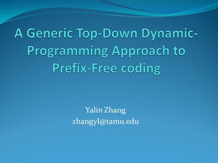 Yalin Zhang Huffman Coding Variations of Huffman Coding Length-limited coding Unequal-cost coding Mixed-radix coding Reserved-length.