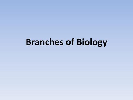 Branches of Biology.