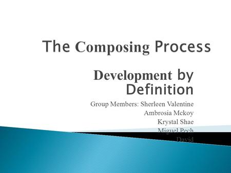 Development by Definition Group Members: Sherleen Valentine Ambrosia Mckoy Krystal Shae Miguel Pech David.