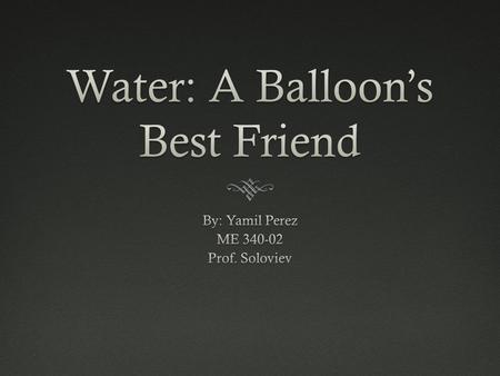 Introduction  The following experiment shows how water can absorb and conduct heat from a candle flame, and prevent a balloon from bursting.