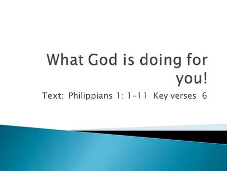 Text: Philippians 1: 1-11 Key verses 6.  (Phil 1:1-6 NIV) Paul and Timothy, servants of Christ Jesus, To all the saints in Christ Jesus at Philippi,