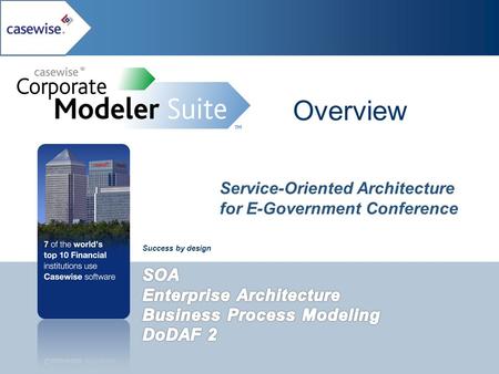 © 2010 Casewise Systems, Inc. www.casewise.com Success by design Overview Service-Oriented Architecture for E-Government Conference.