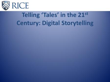 Telling ‘Tales’ in the 21 st Century: Digital Storytelling.