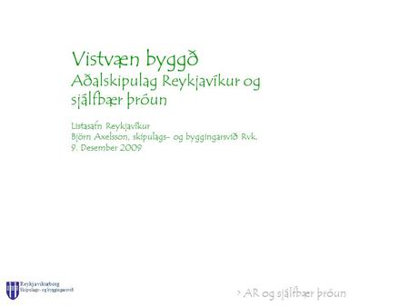 > AR og sjálfbær þróun Reykjavíkurborg Skipulags- og byggingarsvið Vistvæn byggð Aðalskipulag Reykjavíkur og sjálfbær þróun Listasafn Reykjavíkur Björn.