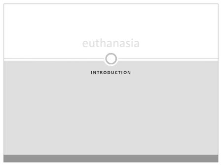 INTRODUCTION euthanasia. definitions Euthanasia is the act of deliberately bringing about a death for humane reasons. Voluntary euthanasia is euthanasia.