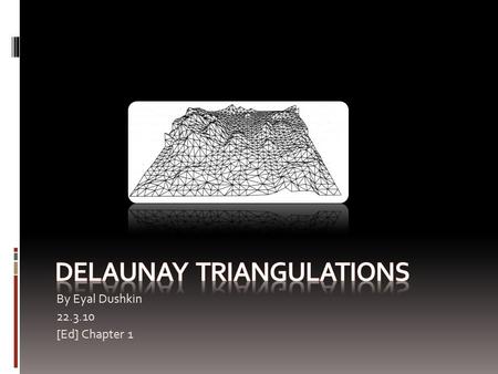 By Eyal Dushkin 22.3.10 [Ed] Chapter 1. I. Introduction Reminder – Voronoi Diagrams  Let S be a set of sites in the plane.  Each point in the plane.