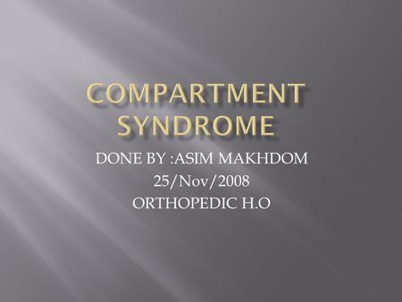 DONE BY :ASIM MAKHDOM 25/Nov/2008 ORTHOPEDIC H.O.