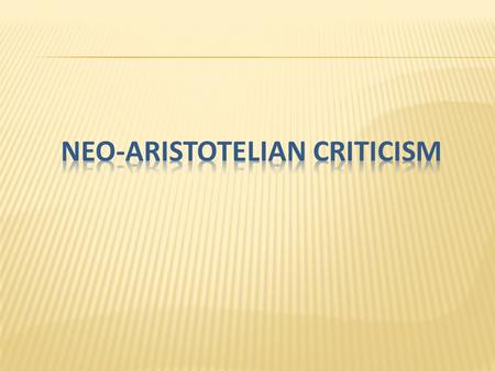  a.k.a. Neo-Classical Criticism  Herbert Wilchelns (1925): “The Literary Criticism of Oratory”  Sought to distinguish study of oratory from study of.