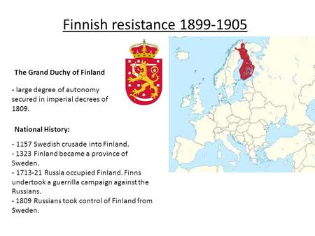 Finnish resistance 1899-1905 The Grand Duchy of Finland - large degree of autonomy secured in imperial decrees of 1809. National History: - 1157 Swedish.