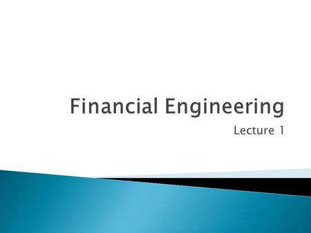 Lecture 1.  Syllabus  Class Format Part 1 - Generic Derivatives & Options Part 2 - Futures, Swaps, MBS  Grade  Assignments/Projects  Option Programs.