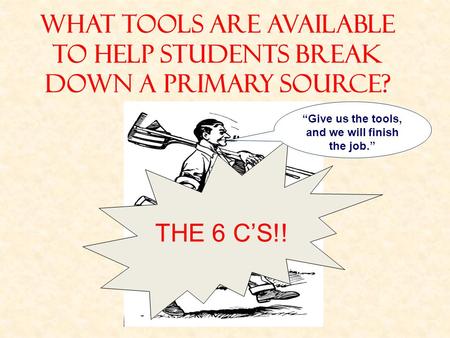 WHAT TOOLS ARE AVAILABLE TO HELP STUDENTS BREAK DOWN A PRIMARY SOURCE?