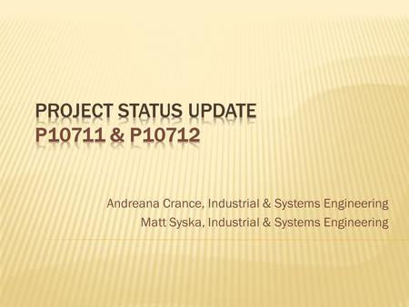 Andreana Crance, Industrial & Systems Engineering Matt Syska, Industrial & Systems Engineering.