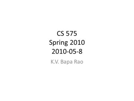 CS 575 Spring 2010 2010-05-8 K.V. Bapa Rao. Outline Administrative Review of previous class Discussion of Engelbart’s Paper (contd) Student Presentations.