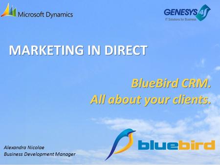 MARKETING IN DIRECT BlueBird CRM. All about your clients. Alexandra Nicolae Business Development Manager.