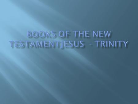  Five categories  The Gospels – life, teachings, passion, death, resurrection and ascension of Jesus Christ  Acts of the Apostles – Luke- history of.