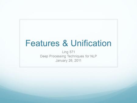 Features & Unification Ling 571 Deep Processing Techniques for NLP January 26, 2011.
