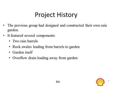 1 Project History The previous group had designed and constructed their own rain garden. It featured several components: Two rain barrels Rock swales leading.