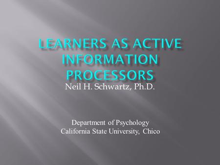 Neil H. Schwartz, Ph.D. Department of Psychology California State University, Chico.