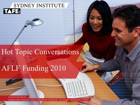 Hot Topic Conversations AFLF Funding 2010. Ambition in Action www.sit.nsw.edu.au Facilitators /Stephan Ridgway, Workforce Development /Paulis Cheung,