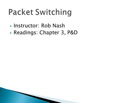  Instructor: Rob Nash  Readings: Chapter 3, P&D.