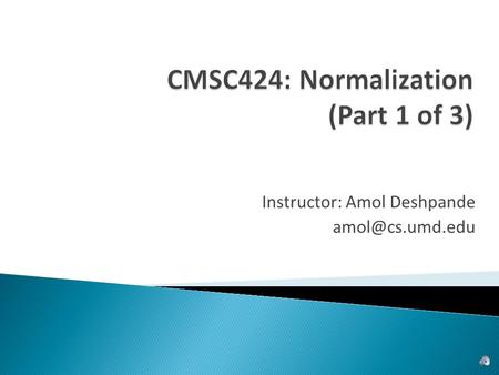 Instructor: Amol Deshpande  Data Models ◦ Conceptual representation of the data  Data Retrieval ◦ How to ask questions of the database.