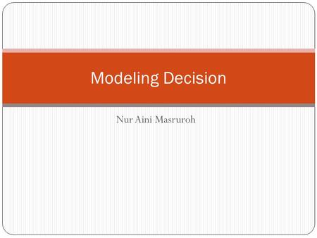 Modeling Decision Nur Aini Masruroh.