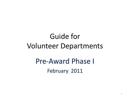 Guide for Volunteer Departments Pre-Award Phase I February 2011 1.