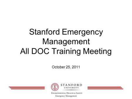 Stanford Emergency Management All DOC Training Meeting October 25, 2011.