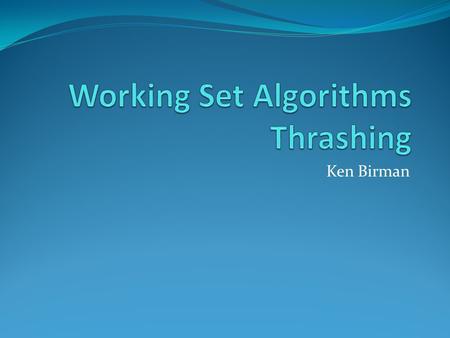 Ken Birman. 2 Reminders We’ve focused on demand paging Each process is allocated  pages of memory As a process executes it references pages On a miss.