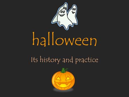 Halloween Its history and practice. navigation Navigation SymbolsSections History Practice Safety resources Home Next Page Previous Page.