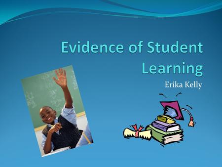 Erika Kelly. Problem Students were continually failing their weekly spelling tests Student writings were unreadable Self confidence Consistency.