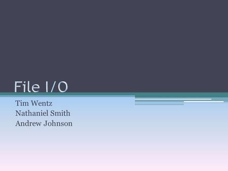 Tim Wentz Nathaniel Smith Andrew Johnson. Files in Java Create a new file handle using: ▫new File(String pathname); Pathnames can be either relative or.